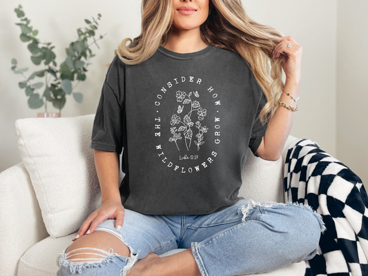 "Consider How the Wildflowers Grow" Comfort Colors T-shirt