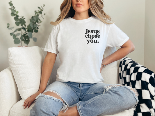 "Jesus Chose You" Comfort Colors T-shirt